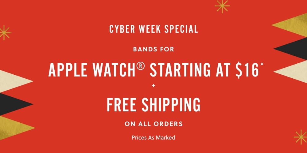 Shop Cyber Week 2022 Sales & Deals. Apple Watch Bands Starting at $16. Receive Free Shipping on all Orders. Prices as marked.